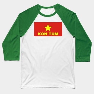 Kon Tum City in Vietnamese Flag Baseball T-Shirt